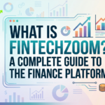 What is FintechZoom A Complete Guide to the Finance Platform