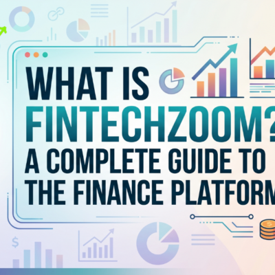 What is FintechZoom A Complete Guide to the Finance Platform